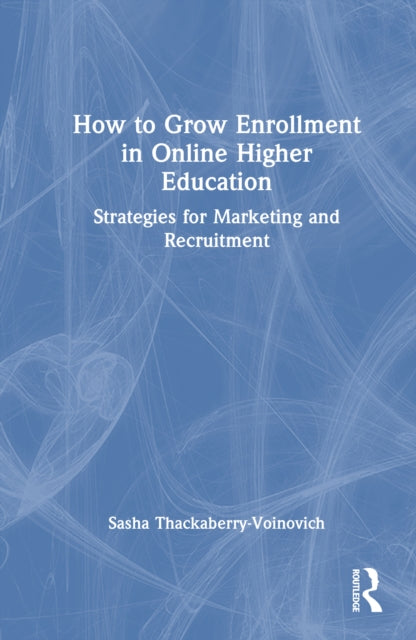 Book cover of: How to Grow Enrollment in Online Higher Education. By: Sasha Thackaberry Voinovich