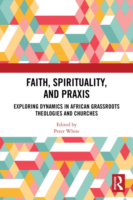 Book cover of: Faith, Spirituality, and Praxis. By: Peter White