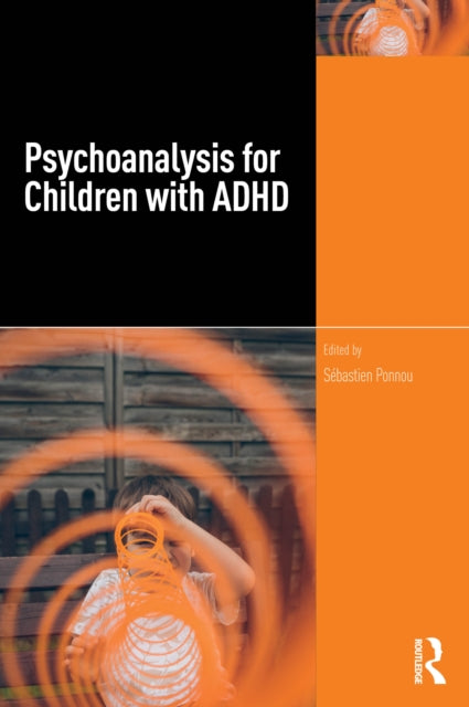 Book cover of: Psychoanalysis for Children with ADHD. By: Sébastien Ponnou