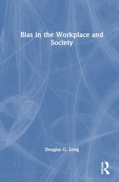 Book cover of: Bias in the Workplace and Society. By: Douglas G. Long