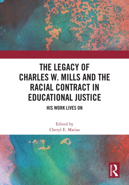Book cover of: Legacy of Charles W. Mills and The Racial Contract in Educational Justice. By: Cheryl E. Matias