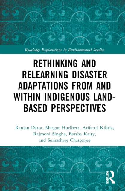 Book cover of: Rethinking and Relearning Disaster Adaptations from and within Indigenous Land-Based Perspectives. By: Ranjan Datta