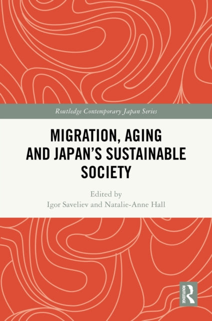 Book cover of: Migration, Aging and Japan's Sustainable Society. By: Igor Saveliev