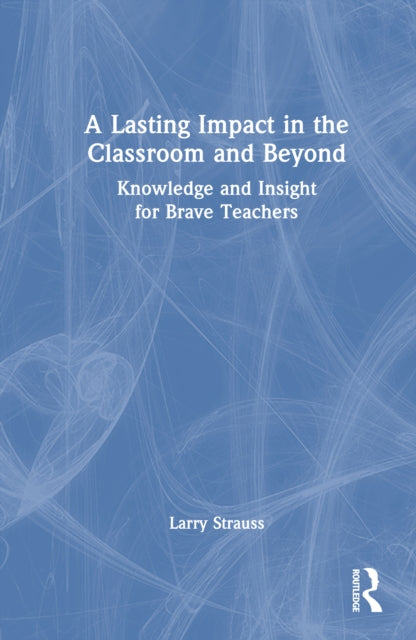 Book cover of: Lasting Impact in the Classroom and Beyond. By: Larry Strauss