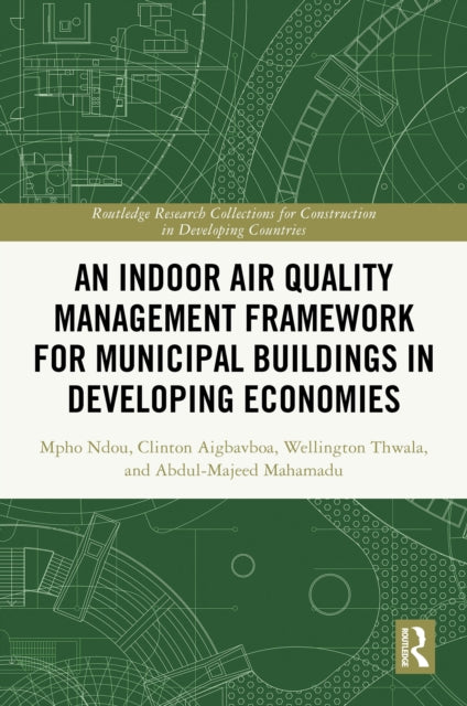 Book cover of: Indoor Air Quality Management Framework for Municipal Buildings in Developing Economies. By: Mpho Ndou