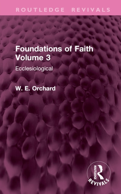 Book cover of: Foundations of Faith Volume 3. By: W. E. Orchard