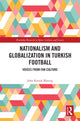 Book cover of: Nationalism and Globalization in Turkish Football. By: John Konuk Blasing