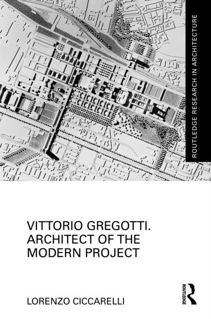 Book cover of: Vittorio Gregotti. Architect of the Modern Project. By: Lorenzo Ciccarelli