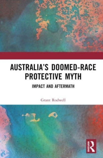 Book cover of: Australia’s Doomed-Race Protective Myth. By: Grant Rodwell