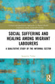 Book cover of: Social Suffering and Healing among Migrant Labourers