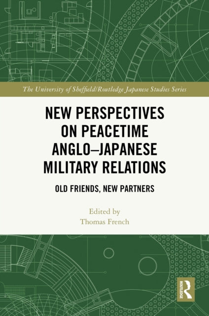 Book cover of: New Perspectives on Peacetime Anglo–Japanese Military Relations. By: Thomas French