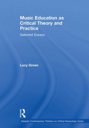 Music Education as Critical Theory and Practice
