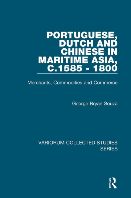 Book cover of: Portuguese, Dutch and Chinese in Maritime Asia, c.1585 - 1800. By: George Bryan Souza