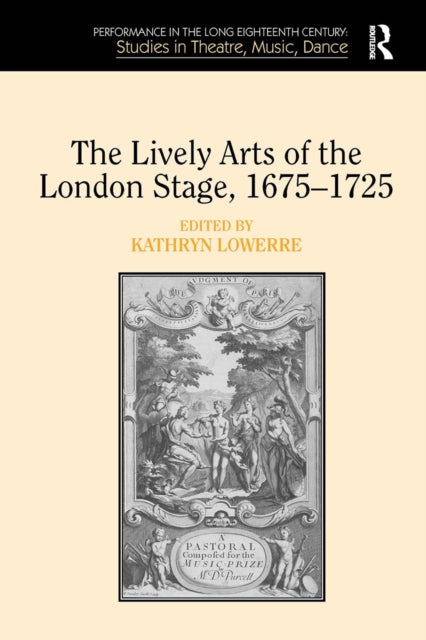 Book cover of: Lively Arts of the London Stage, 1675?1725. By: Kathryn Lowerre