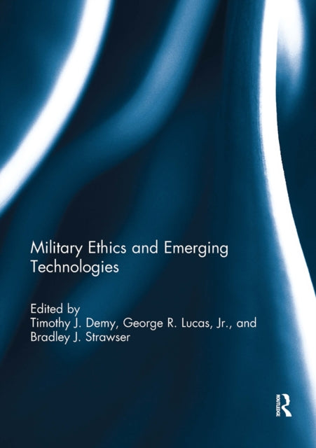 Book cover of: Military Ethics and Emerging Technologies. By: Timothy J. Demy