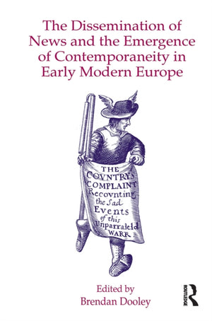 The Dissemination of News and the Emergence of Contemporaneity in Early Modern Europe