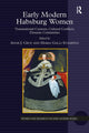 Book cover of: Early Modern Habsburg Women. By: Anne J. Cruz