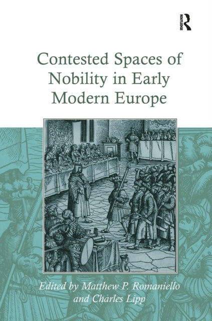 Book cover of: Contested Spaces of Nobility in Early Modern Europe. By: Charles Lipp