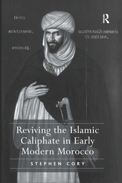 Book cover of: Reviving the Islamic Caliphate in Early Modern Morocco. By: Stephen Cory