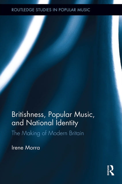 Book cover of: Britishness, Popular Music, and National Identity. By: Irene Morra