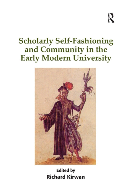 Book cover of: Scholarly Self-Fashioning and Community in the Early Modern University