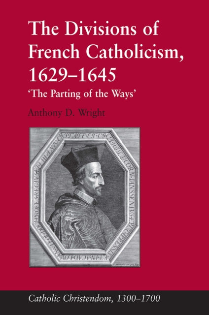 Book cover of: Divisions of French Catholicism, 1629-1645. By: Anthony D. Wright
