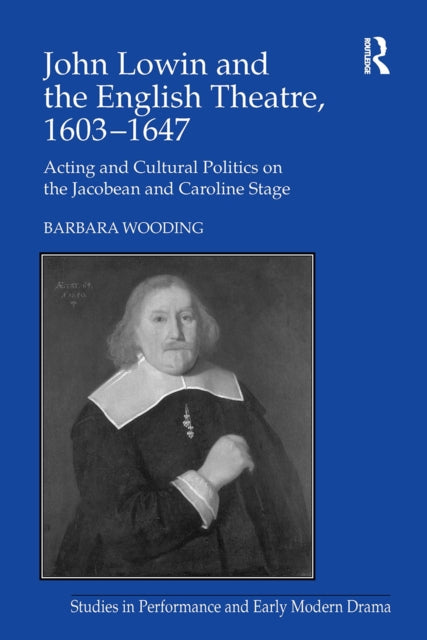 John Lowin and the English Theatre, 1603–1647