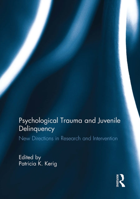 Book cover of: Psychological Trauma and Juvenile Delinquency. By: Patricia Kerig