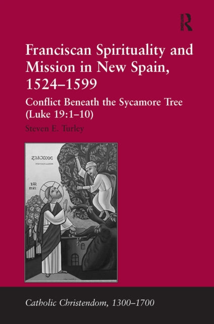 Book cover of: Franciscan Spirituality and Mission in New Spain, 1524-1599. By: Steven E. Turley