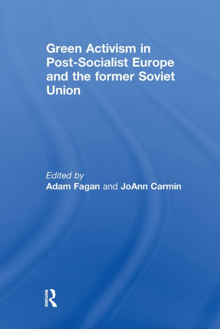 Book cover of: Green Activism in Post-Socialist Europe and the Former Soviet Union. By: Adam Fagan