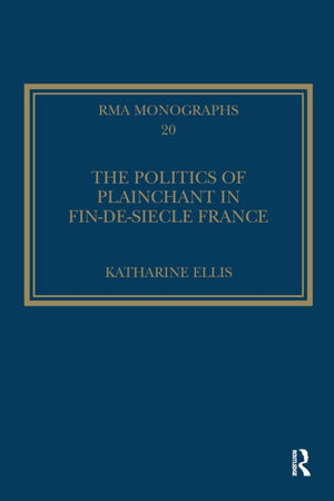 The Politics of Plainchant in fin-de-siecle France