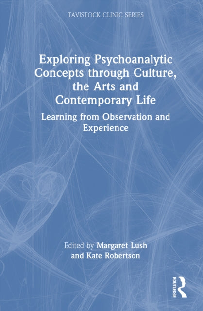 Book cover of: Exploring Psychoanalytic Concepts through Culture, the Arts and Contemporary Life. By: Margaret Lush