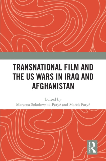 Book cover of: Transnational Film and the US Wars in Iraq & Afghanistan. By: Marzena Sokolowska-Paryż