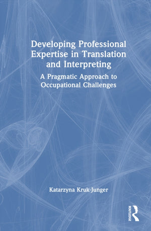 Developing Professional Expertise in Translation and Interpreting