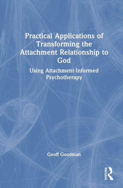 Practical Applications of Transforming the Attachment Relationship to God