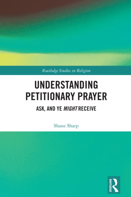 Book cover of: Understanding Petitionary Prayer. By: Shane Sharp