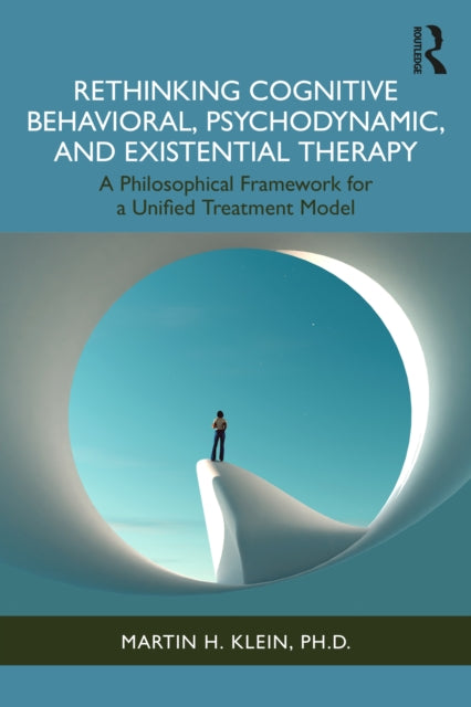 Rethinking Cognitive Behavioral, Psychodynamic, and Existential Therapy
