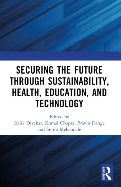 Book cover of: Securing the Future through Sustainability, Health, Education, and Technology. By: Rajiv Divekar