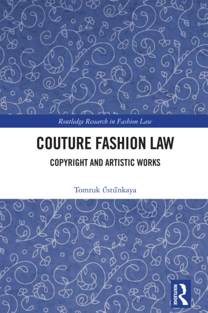 Book cover of: Couture Fashion Law. By: Tomruk Űstűnkaya