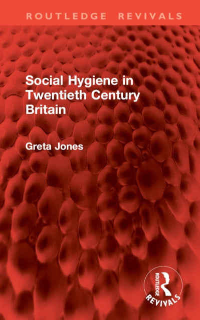 Book cover of: Social Hygiene in Twentieth Century Britain. By: Greta Jones
