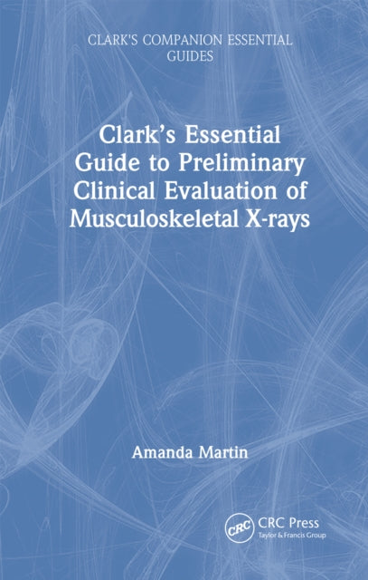 Book cover of: Clark’s Essential Guide to Preliminary Clinical Evaluation of Musculoskeletal X-rays. By: Amanda Martin
