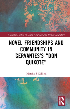 Novel Friendships and Community in Cervantes’s “Don Quixote”
