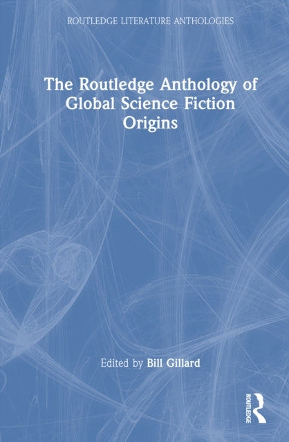 Book cover of: Routledge Anthology of Global Science Fiction Origins