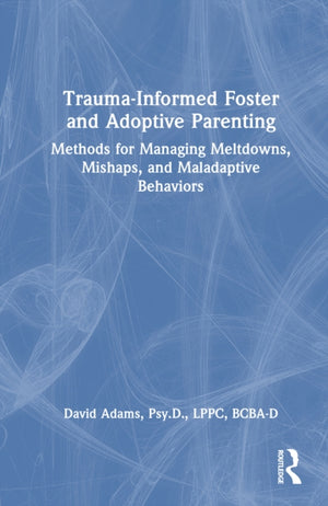 Trauma-Informed Foster and Adoptive Parenting