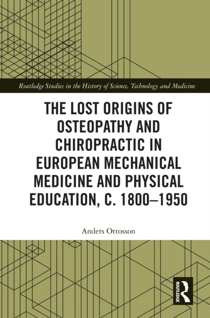 Lost origins of Osteopathy and Chiropractic in European Mechanical Medicine and Physical Education, c. 1800-1950