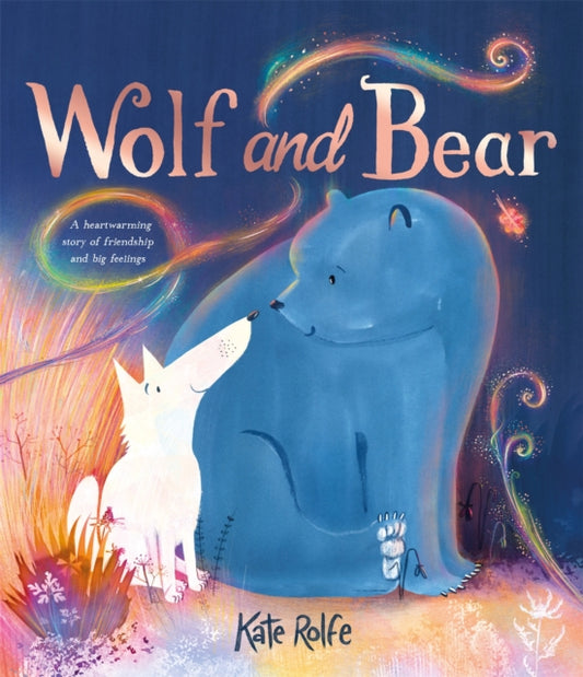 Wolf and Bear, A heartwarming story of friendship and big feelings 9781035019595 Kate Rolfe