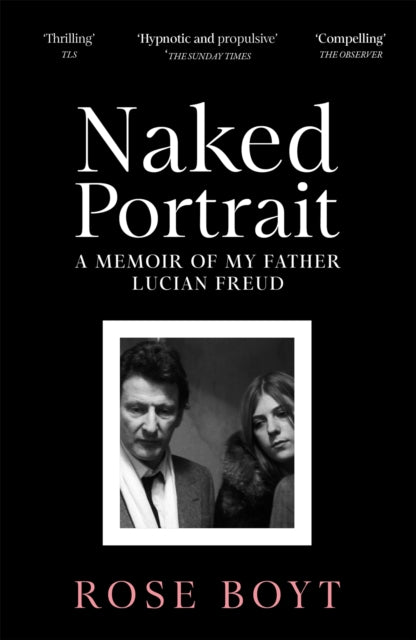 Naked Portrait, A Memoir of my Father Lucian Freud