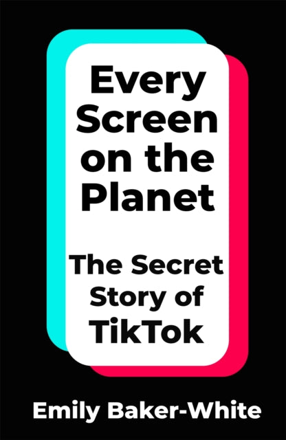 Book cover of: Every Screen on the Planet. By: Emily Baker-White