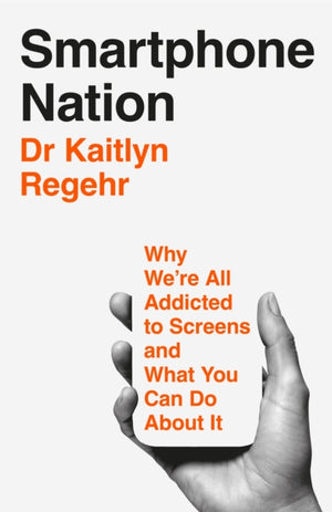 Smartphone Nation, Why We're All Addicted to Screens and What You Can Do About It