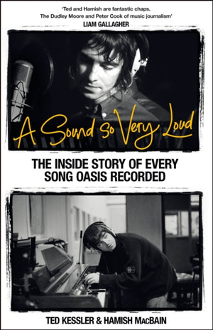 A Sound So Very Loud, The Inside Story of Every Song Oasis Recorded